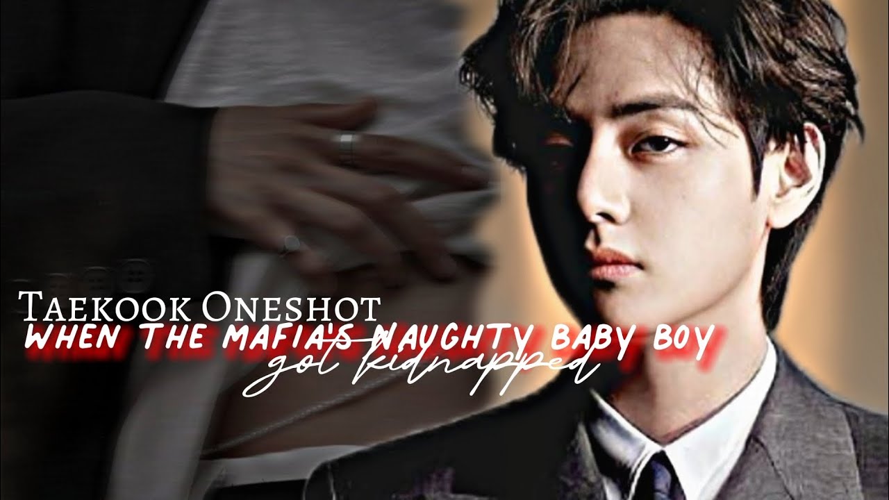 [top tae] When The Mafia's Naughty Baby Boy Got Kidnapped || Taekook Oneshot