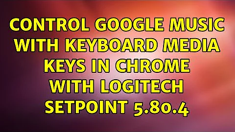 Control Google Music with keyboard media keys in Chrome with Logitech SetPoint 5.80.4