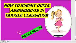 HOW TO SUBMIT QUIZ AND ASSIGNMENT IN GOOGLE CLASSROOM