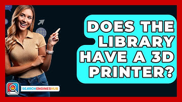 Does The Library Have A 3D Printer? - SearchEnginesHub.com