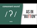 Consonant Sound Glottal 'T' / ʔ / as in "button" – American English Pronunciation