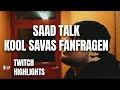SAAD TALK! KOOL SAVAS ZU GAST! (FANFRAGEN) TWITCH HIGHLIGHT!