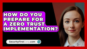 How Do You Prepare For A Zero Trust Implementation? - SecurityFirstCorp.com