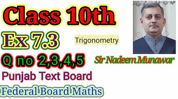 Maths class 10th Ex 7.3 Q no 2,3,4,5 . Punjab boards  Federal Board Trigonometry  Sir Nadeem Munawar