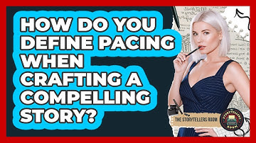 How Do You Define Pacing When Crafting A Compelling Story? - The Storytellers Room