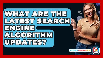 What Are The Latest Search Engine Algorithm Updates? - SearchEnginesHub.com