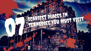 7 Scariest Places in Tennessee You MUST Visit