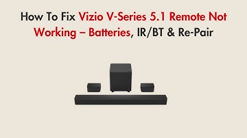 How To Fix Vizio V-Series 5.1 Remote Not Working – Batteries, IR/BT & Re-Pair