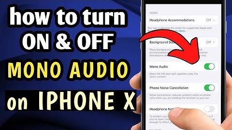 HOW TO TURN ON and OFF MONO AUDIO ON IPHONE X