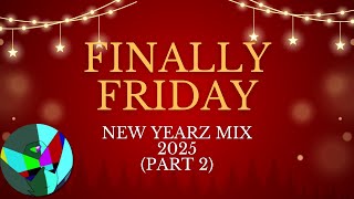 Finally Friday DJ Mix | New Yearz Mix 2025 (Part 2) | Electronic, Dance, & Hip-Hop
