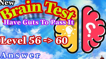 《Brain Test Level 56,57,58,59,60》Have Guts To Pass It - Answer Solution / Đáp Án Game Brain Test Mới