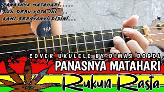 PANASNYA MATAHARI - RUKUN RASTA || Cover Ukulele By Dimas Dogol