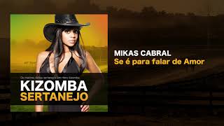 Kizomba Sertanejo -  Se é Para Falar de Amor - Mikas Cabral