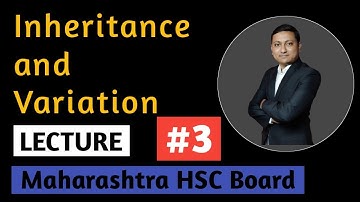 Inheritance and Variation | Lecture 3 | HSC Board | MHT CET Biology | 12th Science | Class 12