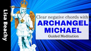 Archangel Michael Cutting Cords of Negativity Guided Meditation - Release Negative Blocks