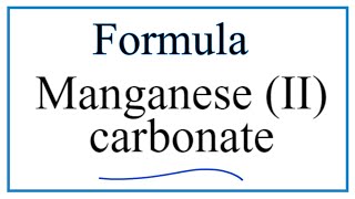How to Write the Formula for Manganese (II) carbonate