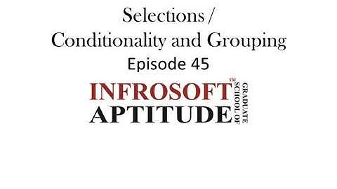 Episode 45 - Selections or Conditionality Grouping