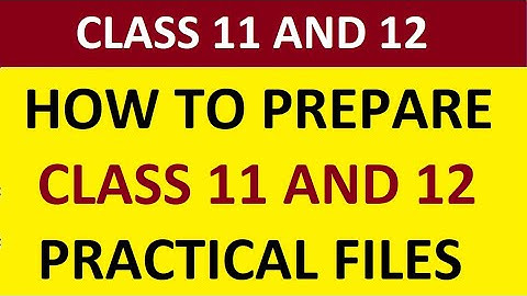 How to create cs, ip, bio, physics, chemistry practical file of class 11 and 12