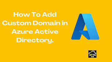 How to add custom domain in azure active directory!