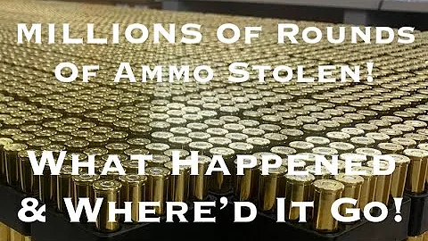 MILLIONS Of Rounds Of Ammo Stolen!  What Happened And Where Did It Go?! #ammoshortage #ammo