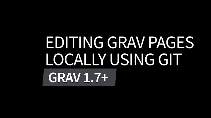 Editing Grav Pages Locally using Git: Intro to Grav CMS 1.7+ Video Series