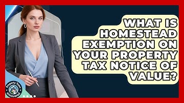 What Is Homestead Exemption On Your Property Tax Notice Of Value? - Property Taxes Uncovered
