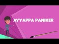 What is Ayyappa Paniker? Explain Ayyappa Paniker, Define Ayyappa Paniker, Meaning of Ayyappa Paniker