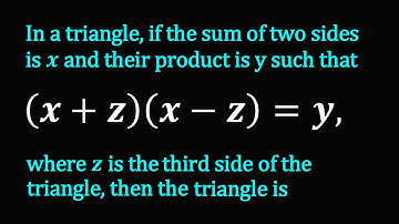 In a triangle, if the sum of two sides is x and their product is y such that (x+z)(x-z)=y, where z