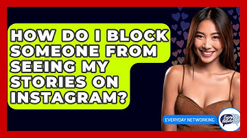 How Do I Block Someone From Seeing My Stories On Instagram? - Everyday-Networking