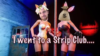 I went to a Strip Club... I went to a Strip Club...