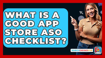 What Is A Good App Store ASO Checklist? - SearchEnginesHub.com