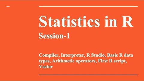 Session-1 Basics of R Part-1 of Series -Statistics in R