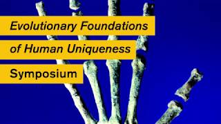 Evolutionary Foundations of Human Uniqueness Symposium screenshot 4