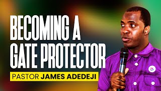 BECOMING A GATE KEEPER - PASTOR JAMES ADEDEJI