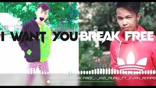 I WANT YOU BREAK FREE - KIZI MUMU FT EVAN ROMPIS (NEWWW 2K20)