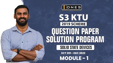 S3 KTU 2019 SCHEME QP SOLUTION | EC | SOLID STATE DEVICES | ECT 201 | MODULE 1 -  DEC 2022 | ONES