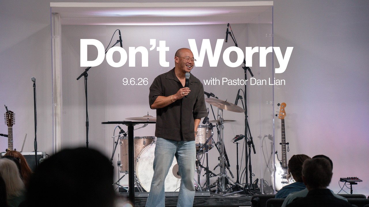 Ethos Sunday Gathering // Don't Worry - With Dan Lian
