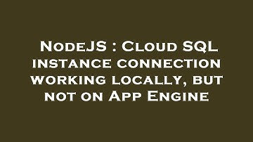 NodeJS : Cloud SQL instance connection working locally, but not on App Engine