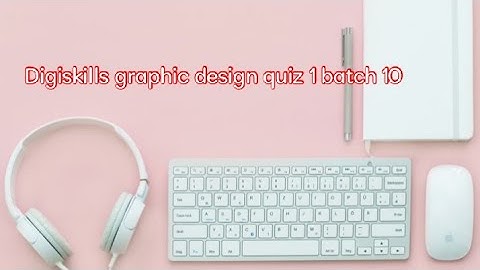 Digiskills graphic design quiz 1 batch 10 || 1 quiz  2021