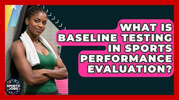 What Is Baseline Testing In Sports Performance Evaluation? - Sports Jobs