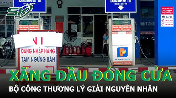 Doanh Nghiệp Kinh Doanh Xăng Dầu Đóng Cửa: Bộ Công Thương Lý Giải Như Thế Nào? | SKĐS