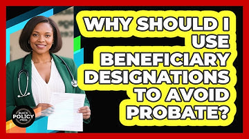 Why Should I Use Beneficiary Designations To Avoid Probate? - Black Policy Pros