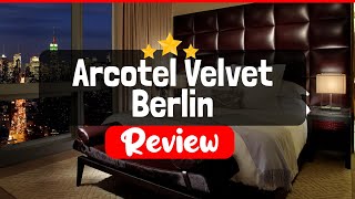 Arcotel Velvet Berlin Review - Is This Hotel Worth The Price?