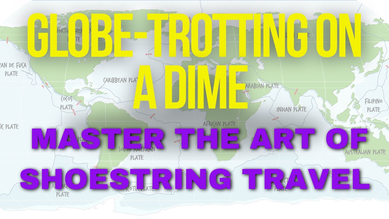 Globe Trotting on a Dime  Master the Art of Shoestring Travel