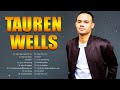 T a u r e n W e l l s Greatest Hits Christian Worship Songs ~ Best Praise And Worship Songs 2023