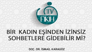 Kadin Eşi̇nden İzi̇nsi̇z Sohbetlere Gi̇debi̇li̇r Mi̇? - İsmai̇l Karagöz