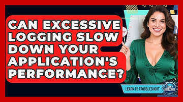 Can Excessive Logging Slow Down Your Application
