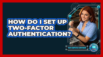 How Do I Set Up Two-Factor Authentication?
