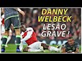 SERÁ O FIM !? DANNY WELBECK SOFRE LESÃO GRAVE !