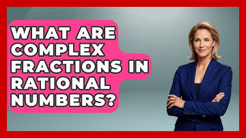 What Are Complex Fractions In Rational Numbers? - Your Algebra Coach